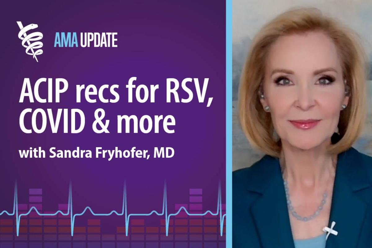 AMA Update for Nov. 6, 2024: New ACIP recommendations: COVID vaccine frequency for seniors and RSV vaccine safety concerns