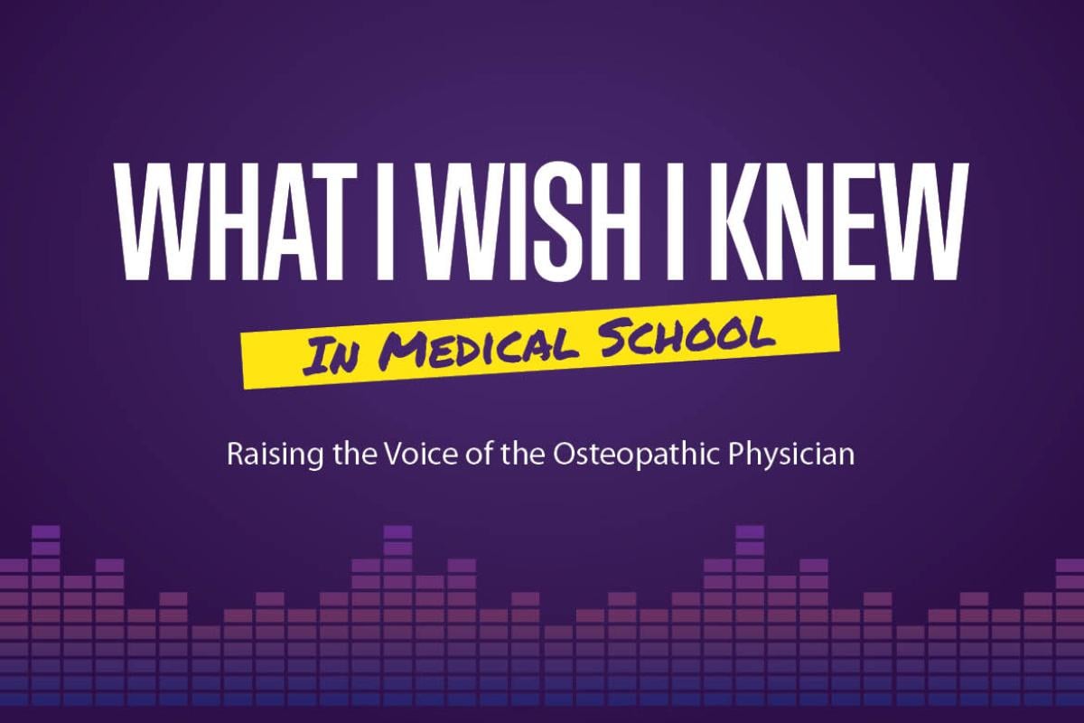What I Wish I Knew in Medical School: Raising the Voice of the Osteopathic Physician